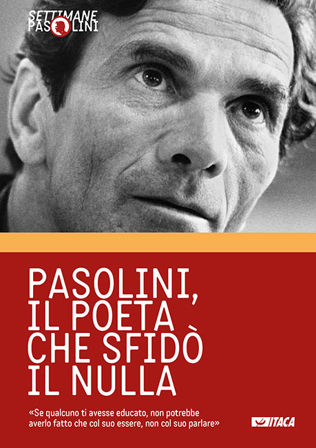 Pasolini, il poeta che sfidò il nulla