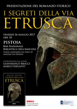 I segreti della via etrusca - Presentazione a Pistoia - 26.5.2017