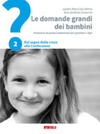 Le domande grandi dei bambini. Volume 2: Dal segno della croce alla Confessione