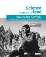 Science is an act of Love. Giancarlo Rastelli, a cardiac surgeon with a passion for mankind