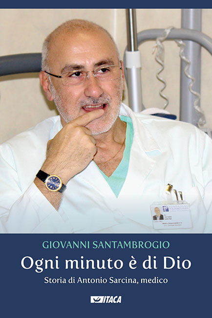 Ogni minuto è di Dio. Storia di Antonio Sarcina, medico