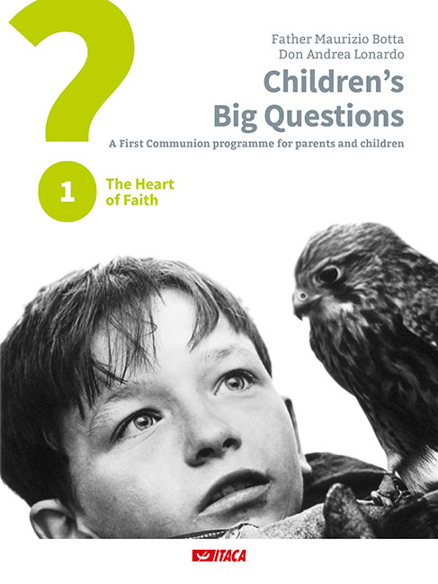 Children’s Big Questions A First Communion programme for parents and children 1. The Heart of Faith